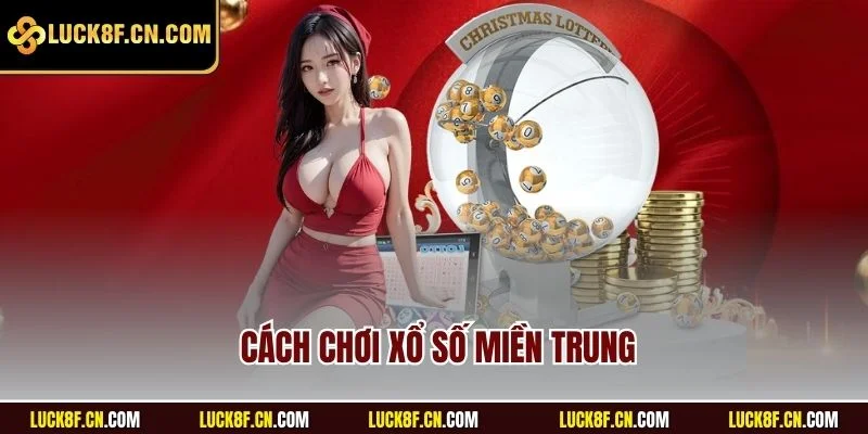 Cách chơi xổ số miền Trung