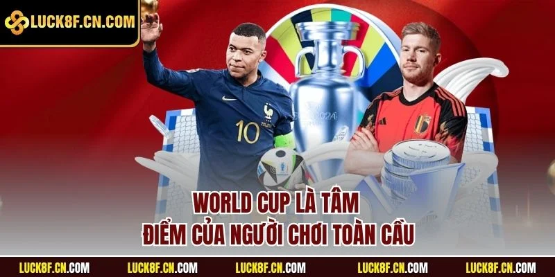 World Cup là tâm điểm của người tham gia toàn cầu